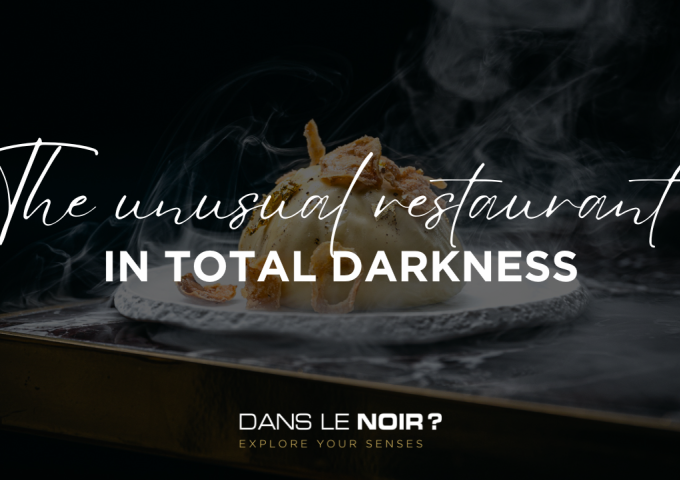 Dans le Noir ? - The unusual restaurant in total darkness